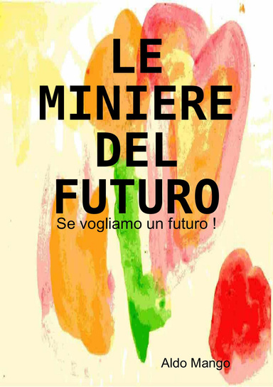 LE MINIERE DEL FUTURO   Se vogliamo un futuro !