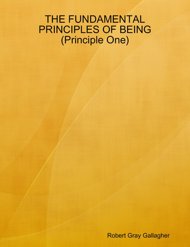 THE FUNDAMENTAL PRINCIPLES OF BEING (Principle One)