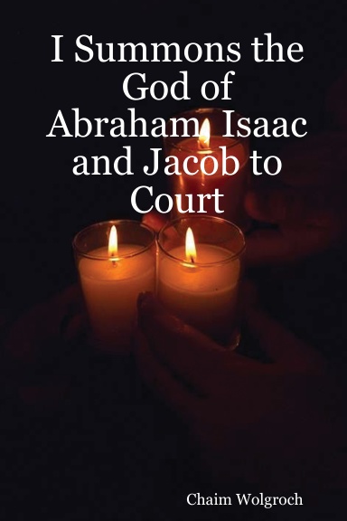 I Summons the God of Abraham, Isaac and Jacob to Court