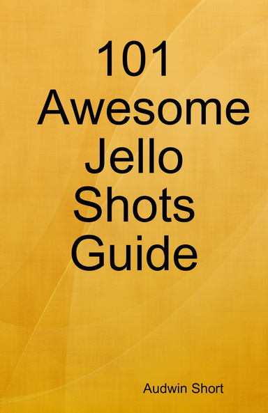 101 Awesome Jello Shots Guide