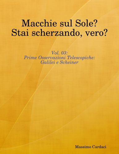 Macchie sul Sole? Stai scherzando, vero? - Vol. 03: Prime Osservazioni Telescopiche: Galilei e Scheiner