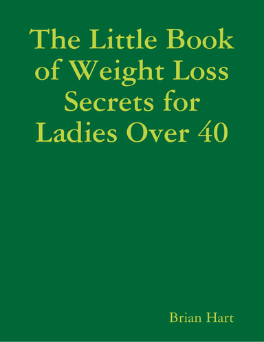 The Little Book of Weight Loss Secrets for Ladies Over 40