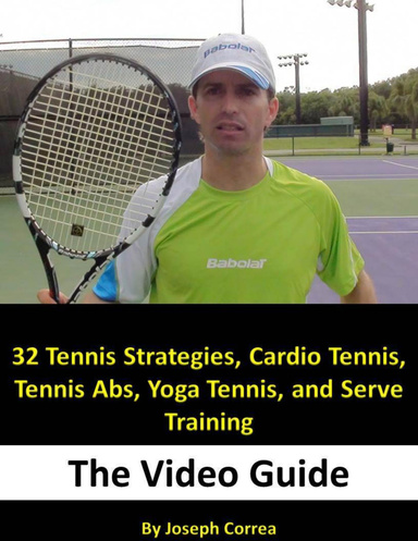32 Tennis Strategies, Cardio Tennis, Tennis Abs, Yoga Tennis, and Serve Training: The Video Guide