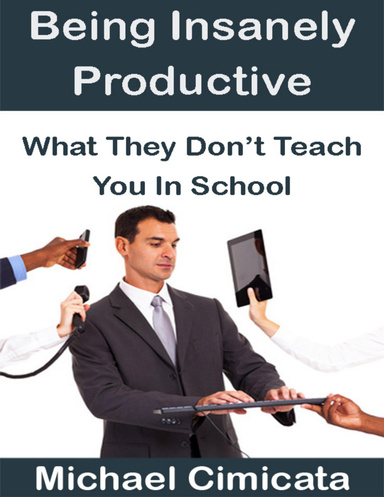 Being Insanely Productive: What They Don't Teach You In School