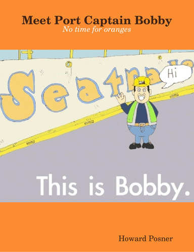 Meet Port Captain Bobby - No Time for Oranges - This Is Bobby .