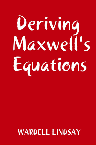 Deriving Maxwell's Equations