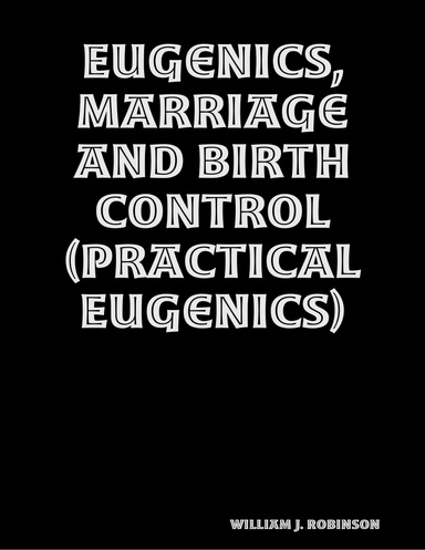 Eugenics, Marriage and Birth Control (Practical Eugenics)