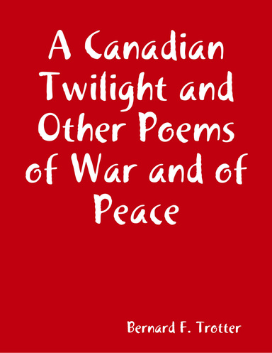 A Canadian Twilight and Other Poems of War and of Peace