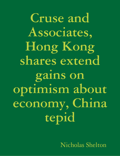 Cruse and Associates, Hong Kong shares extend gains on optimism about economy, China tepid