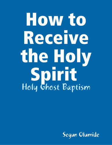 How to Receive the Holy Spirit : Holy Ghost Baptism
