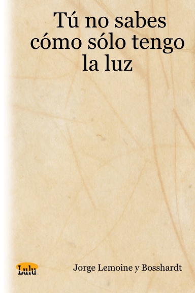 Tú no sabes cómo sólo tengo la luz