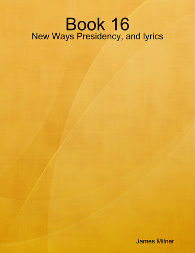 Book 16 - New Ways Presidency, and lyrics