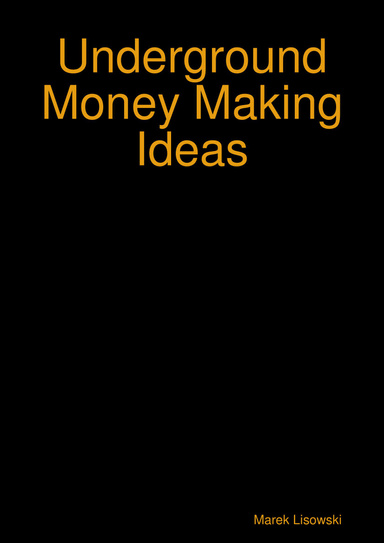 Underground Money Making Ideas