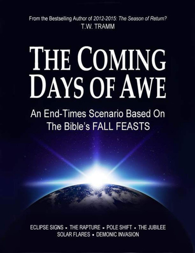 The Coming Days of Awe: An End Times Scenario Based On the Bible's Fall Feasts