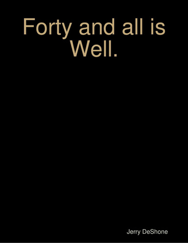 Forty and all is Well.