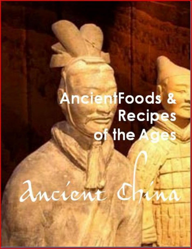 Ancient Food & Recipes of the Ages: Ancient China