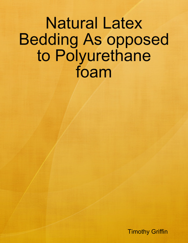 Natural Latex Bedding As opposed to Polyurethane foam