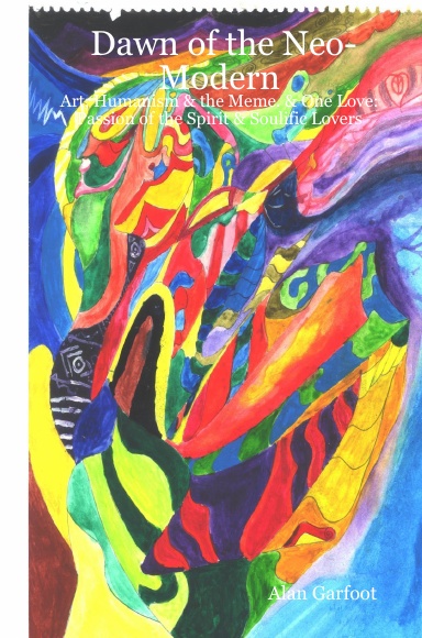 Dawn of the Neo-Modern: Art, Humanism & the Meme. & One Love: Passion of the Spirit & Soulific Lovers