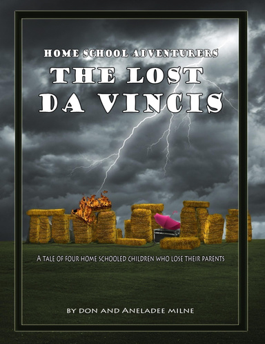 Home School Adventurers: The Lost Da Vincis - A Tale of Four Home Schooled Children Who Lose Their Parents