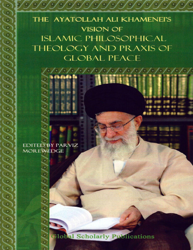 The Ayatollah Ali Khamenei’s Vision of Islamic Philosophical Theology and Praxis of Global Peace