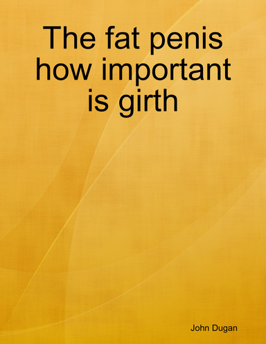 The fat penis how important is girth