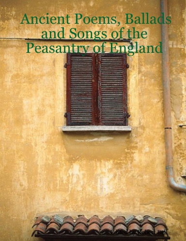 Ancient Poems, Ballads and Songs of the Peasantry of England