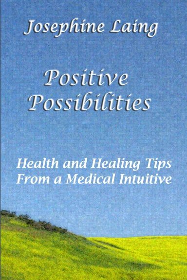 Positive Possibilities Health and Healing Tips from a Medical Intuitive