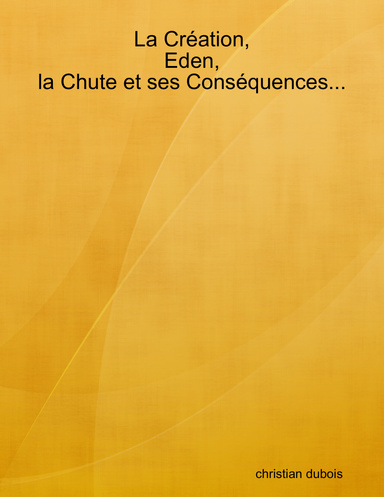 La Création, Eden, la Chute et ses Conséquences...