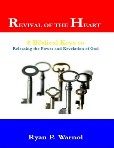 Revival of the Heart: 8 Biblical Keys to Releasing the Power and Revelation of God