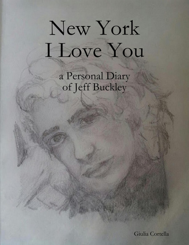 New York I Love You a Personal Diary of Jeff Buckley