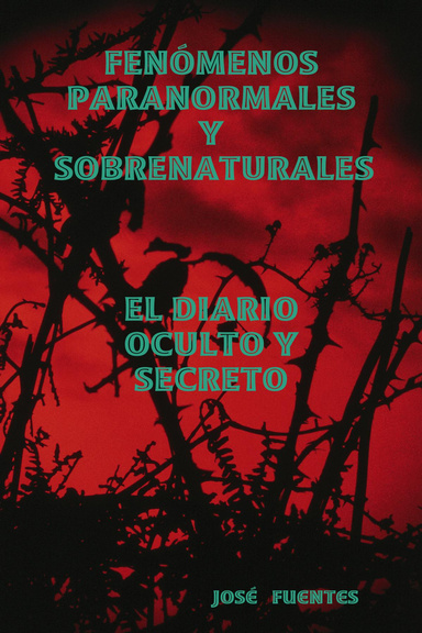 FENÓMENOS PARANORMALES Y SOBRENATURALES: EL DIARIO OCULTO Y SECRETO