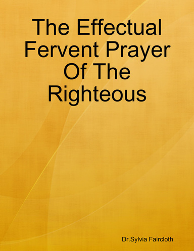 The Effectual Fervent Prayer Of The Righteous