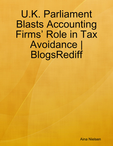 U.K. Parliament Blasts Accounting Firms’ Role in Tax Avoidance | BlogsRediff