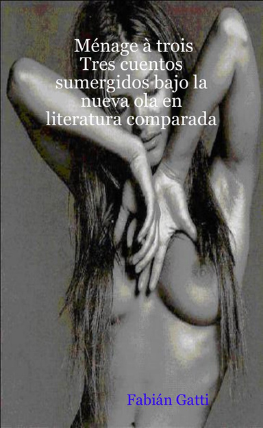 Ménage à trois: Tres cuentos sumergidos bajo la nueva ola en literatura comparada