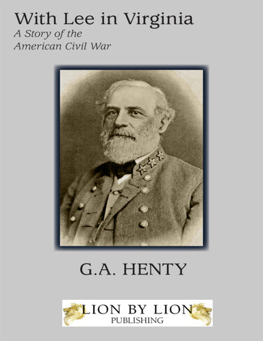 With Lee In Virginia - A Story of The American Civil War