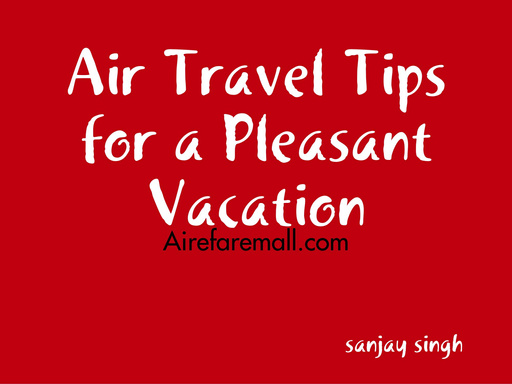 Air Travel Tips for a Pleasant Vacation - Airefaremall.com