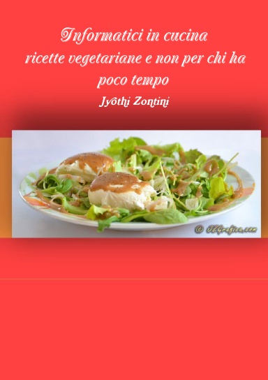 Informatici in cucina - ricette vegetariane e non per chi ha poco tempo