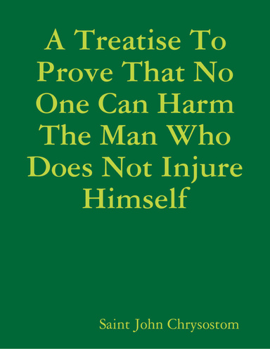 A Treatise to Prove That No One Can Harm the Man Who Does Not Injure Himself