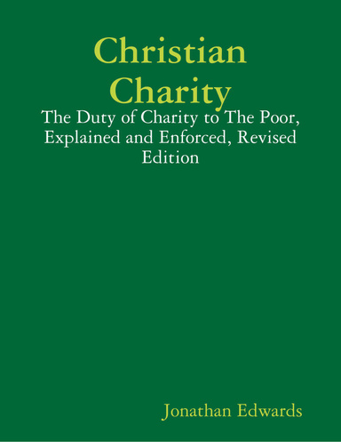 Christian Charity: The Duty of Charity to the Poor, Explained and Enforced, Revised Edition