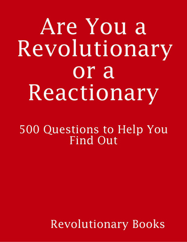 Are You a Revolutionary or a Reactionary - 500 Questions to Help You Find Out