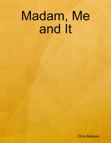 Madam, Me and It