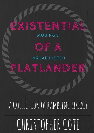 Existential Musings Of A Maladjusted Flatlander