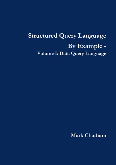 Structured Query Language By Example - Volume I: Data Query Language