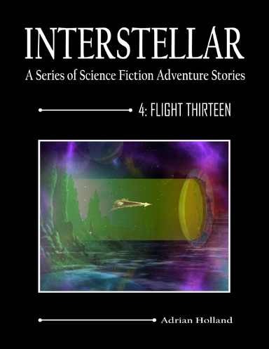 Interstellar: A Series of Science Fiction Adventure Stories 4: Flight Thirteen