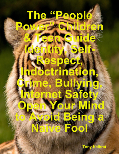 The “People Power” Children & Teen Guide Identity, Self-Respect, Indoctrination, Crime, Bullying, Internet Safety:  Open Your Mind to Avoid Being a Naive Fool