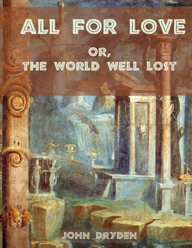 All for Love : Or, the World Well Lost (Illustrated)