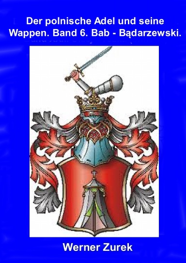 Der polnische Adel und seine Wappen. Band 6. Bab - Bądarzewski.
