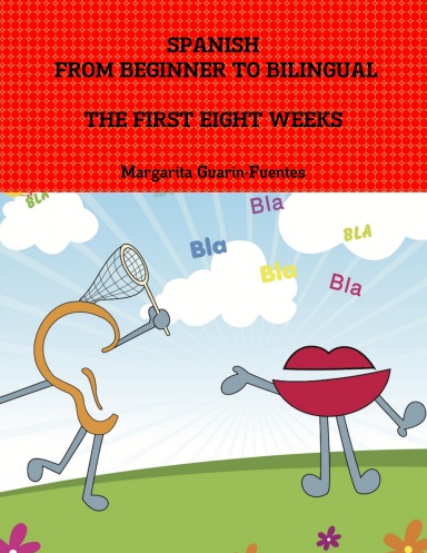 Spanish: From Beginner to Bilingual, The First Eight Weeks