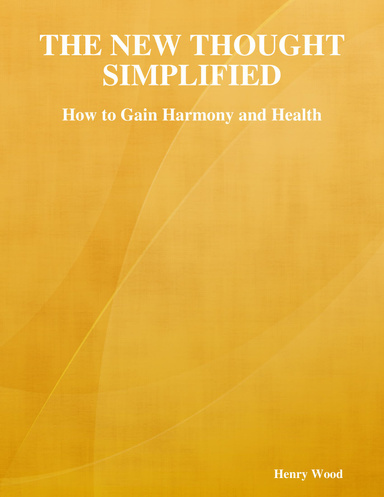 The New Thought Simplified: How to Gain Harmony and Health