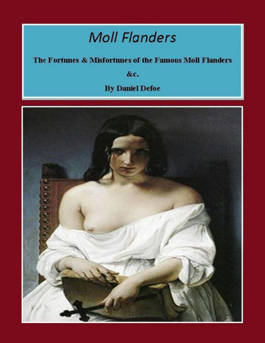 Moll Flanders: The Fortunes & Misfortunes of the Famous Moll Flanders &c.